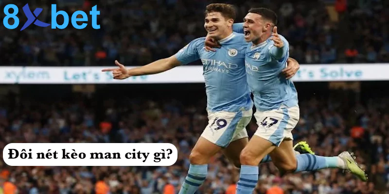 Kèo man city - Kinh nghiệm bắt kèo man city hiệu quả tại 8xbet 2 Đôi nét kèo man city gì?