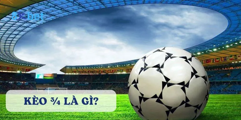 Kèo ¾ là gì? Hướng dẫn chi tiết cách đặt cược tại 8Xbet 2 Kèo ¾ còn được gọi là kèo chấp 0.75