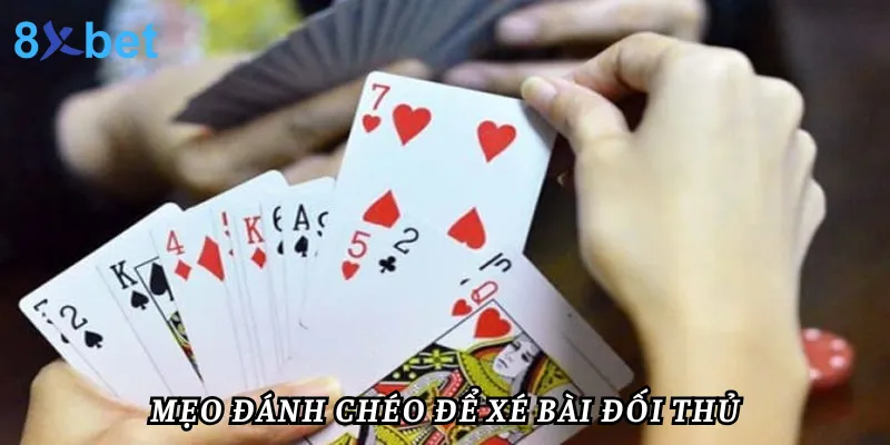 Mẹo chơi bài tiến lên miền Nam tại 8xbet thắng mọi mặt trận 4 Mẹo đánh chéo để xé bài của đối thủ