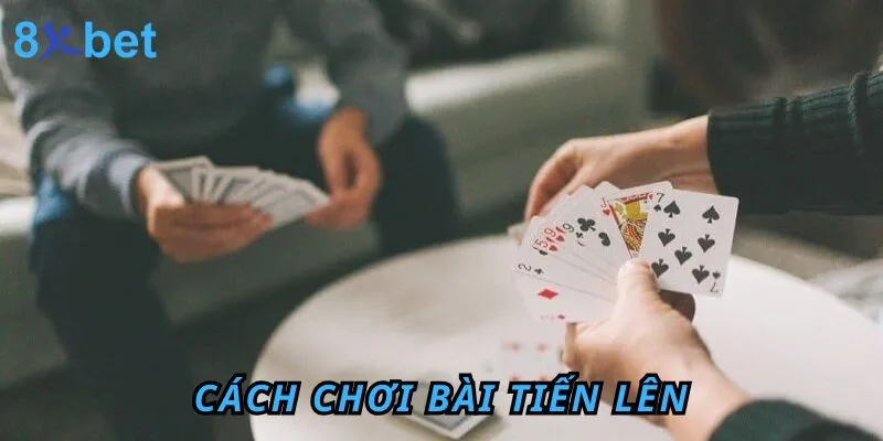 Cách chơi bài tiến lên trên 8XBET – Hướng dẫn chi tiết và mẹo thắng lớn 1 Cách chơi bài tiến lên