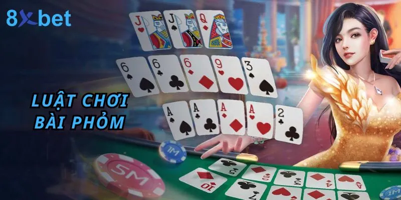 Đánh Phỏm - Hướng Dẫn Cách chơi phỏm 8xbet Thắng Lớn 4 Luật chơi bài phỏm hội viên cần nắm bắt trước khi đặt cược