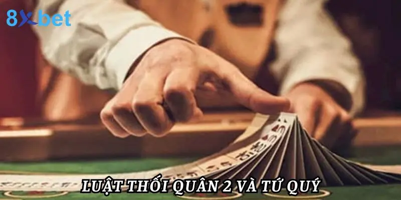 Luật Chơi Tiến Lên Miền Bắc Từ A Đến Z Cho Người Mới 5 Luật thối 2 - tứ quý