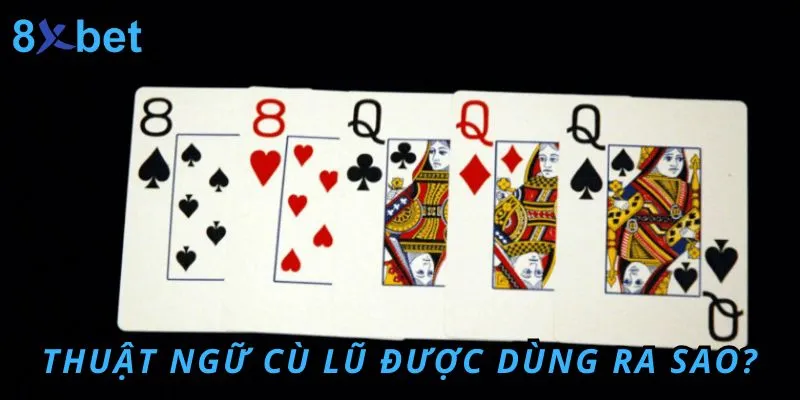 Cù lũ là gì? Thuật ngữ cù lũ dùng phổ biến như thế nào? 3 Cù lũ là gì? Thuật ngữ thường được dùng trong các trò chơi bài