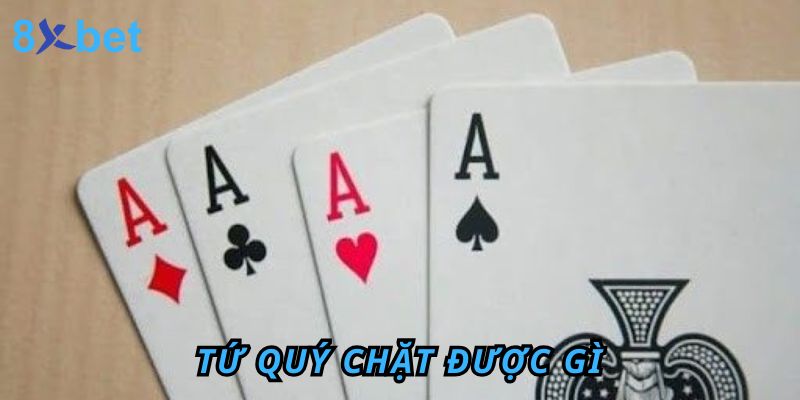 Giải Mã Tứ Quý Chặt Được Gì? Cách Tận Dụng Bài Tứ Quý 1 Tứ Quý Chặt Được Gì